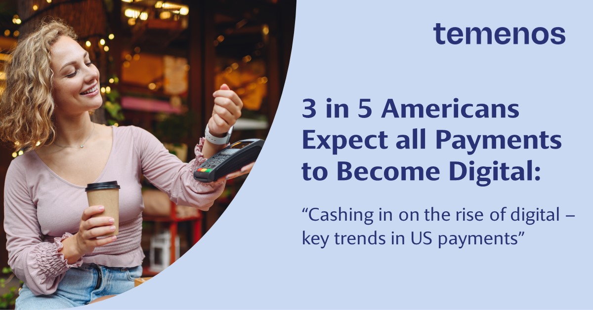 3 In 5 Americans Expect All Payments To Become Digital - Temenos